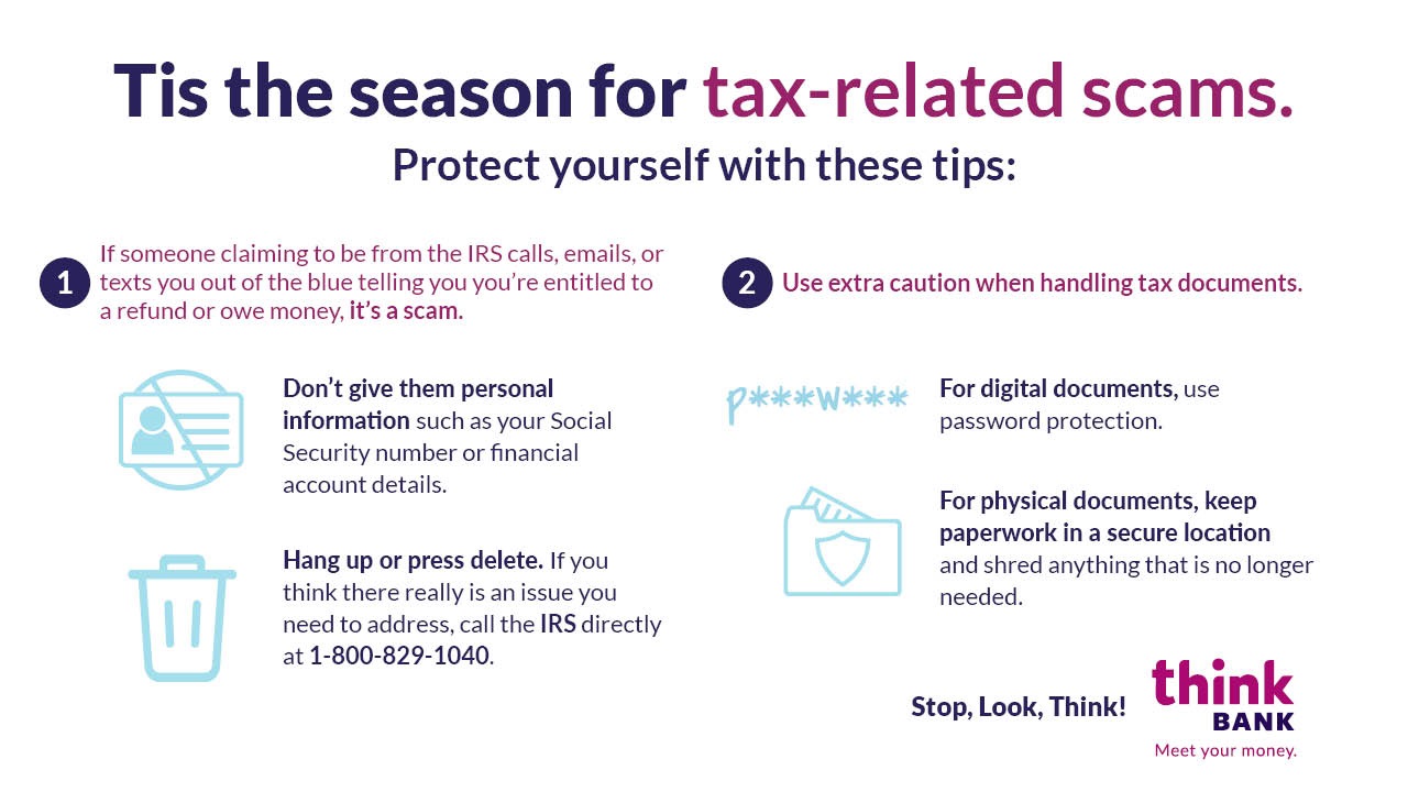 Tis the season for tax-related scams. Don't give them personal information. Hang up or press delete. Use password protectors. Stop, look, think!